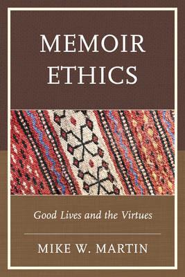 Memoir Ethics: Good Lives and the Virtues - Mike W. Martin - cover