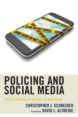 Policing and Social Media: Social Control in an Era of New Media - Christopher J. Schneider - cover