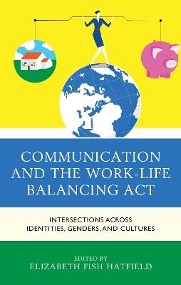 Communication and the Work-Life Balancing Act: Intersections across Identities, Genders, and Cultures - cover