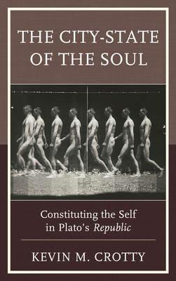 The City-State of the Soul: Constituting the Self in Plato's Republic - Kevin Crotty - cover