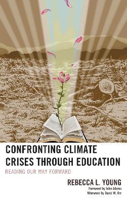Confronting Climate Crises through Education: Reading Our Way Forward - Rebecca L. Young - cover