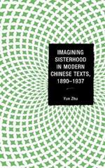 Imagining Sisterhood in Modern Chinese Texts, 1890–1937