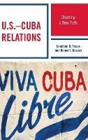U.S.–Cuba Relations: Charting a New Path - Jonathan D. Rosen,Hanna Samir Kassab - cover