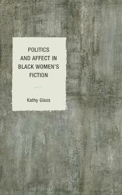 Politics and Affect in Black Women's Fiction - Kathy Glass - cover