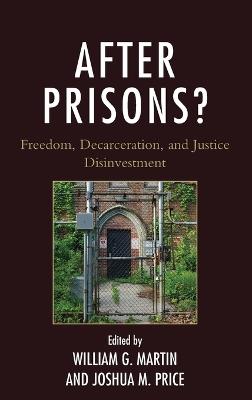 After Prisons?: Freedom, Decarceration, and Justice Disinvestment - cover