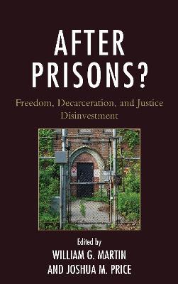 After Prisons?: Freedom, Decarceration, and Justice Disinvestment - cover