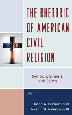 The Rhetoric of American Civil Religion: Symbols, Sinners, and Saints - cover
