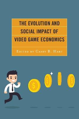 The Evolution and Social Impact of Video Game Economics - cover