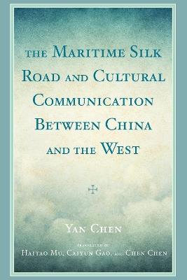The Maritime Silk Road and Cultural Communication between China and the West - Yan Chen - cover