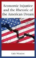 Economic Injustice and the Rhetoric of the American Dream - Luke Winslow - cover
