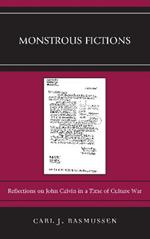 Monstrous Fictions: Reflections on John Calvin in a Time of Culture War