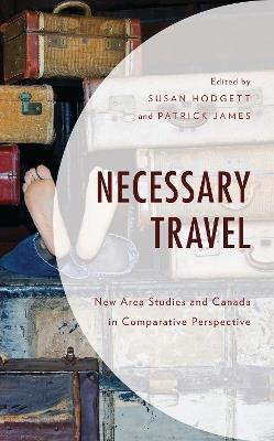 Necessary Travel: New Area Studies and Canada in Comparative Perspective - cover