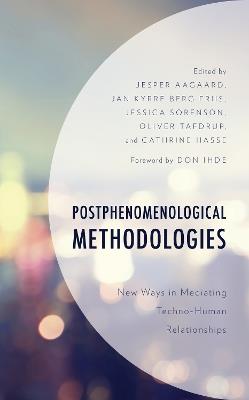 Postphenomenological Methodologies: New Ways in Mediating Techno-Human Relationships - cover