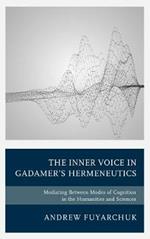 The Inner Voice in Gadamer's Hermeneutics: Mediating Between Modes of Cognition in the Humanities and Sciences