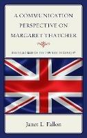 A Communication Perspective on Margaret Thatcher: Stateswoman of the Twentieth Century - Janet L. Fallon - cover