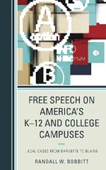 Free Speech on America's K–12 and College Campuses: Legal Cases from Barnette to Blaine