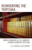 Reinventing the Tripitaka: Transformation of the Buddhist Canon in Modern East Asia - cover