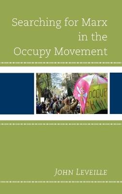 Searching for Marx in the Occupy Movement - John Leveille - cover