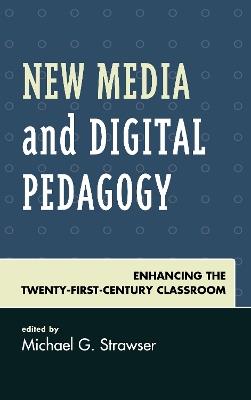 New Media and Digital Pedagogy: Enhancing the Twenty-First-Century Classroom - cover