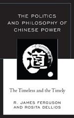 The Politics and Philosophy of Chinese Power: The Timeless and the Timely