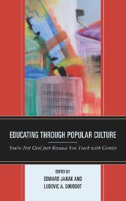 Educating through Popular Culture: You're Not Cool Just Because You Teach with Comics - cover