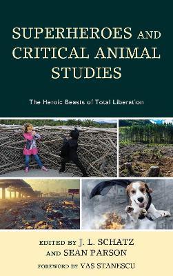 Superheroes and Critical Animal Studies: The Heroic Beasts of Total Liberation - cover