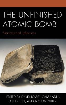 The Unfinished Atomic Bomb: Shadows and Reflections - cover