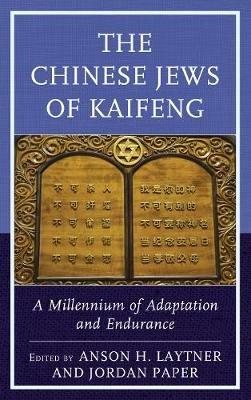 The Chinese Jews of Kaifeng: A Millennium of Adaptation and Endurance - cover