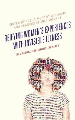 Reifying Women's Experiences with Invisible Illness: Illusions, Delusions, Reality - cover
