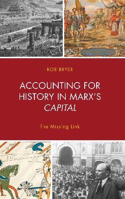Accounting for History in Marx's Capital: The Missing Link - Robert Bryer - cover