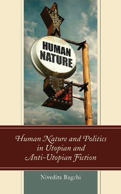 Human Nature and Politics in Utopian and Anti-Utopian Fiction - Nivedita Bagchi - cover