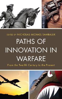 Paths of Innovation in Warfare: From the Twelfth Century to the Present - cover