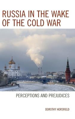 Russia in the Wake of the Cold War: Perceptions and Prejudices - Dorothy Horsfield - cover