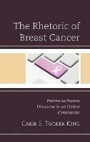 The Rhetoric of Breast Cancer: Patient-to-Patient Discourse in an Online Community - Carie S. Tucker King - cover
