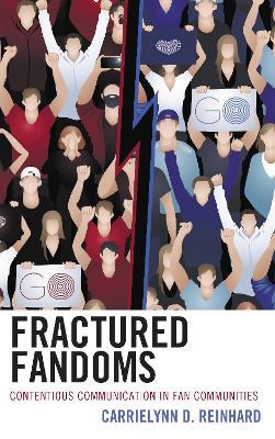 Fractured Fandoms: Contentious Communication in Fan Communities - CarrieLynn D. Reinhard - cover