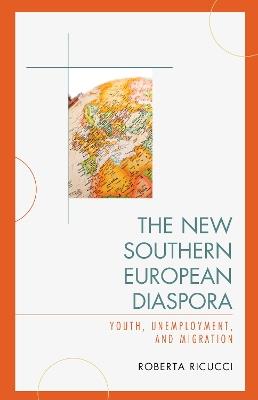 The New Southern European Diaspora: Youth, Unemployment, and Migration - Roberta Ricucci - cover