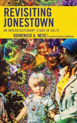 Revisiting Jonestown: An Interdisciplinary Study of Cults - Domenico Arturo Nesci - cover