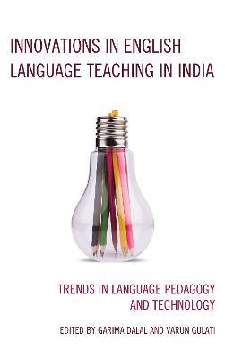 Innovations in English Language Teaching in India: Trends in Language Pedagogy and Technology - cover