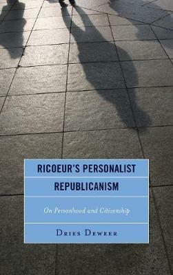 Ricoeur's Personalist Republicanism: Personhood and Citizenship - Dries Deweer - cover