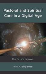 Pastoral and Spiritual Care in a Digital Age: The Future Is Now