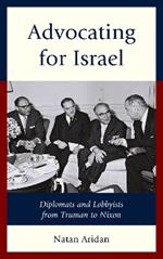 Advocating for Israel: Diplomats and Lobbyists from Truman to Nixon