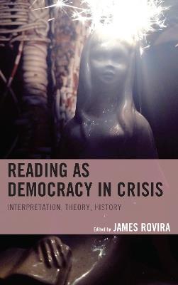 Reading as Democracy in Crisis: Interpretation, Theory, History - cover