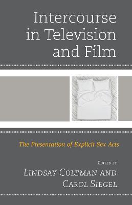 Intercourse in Television and Film: The Presentation of Explicit Sex Acts - cover