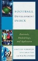 Football Development Index: Rationale, Methodology, and Application - Anatoly Vorobyev,Ilya Solntsev,Nikita Osokin - cover