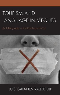 Tourism and Language in Vieques: An Ethnography of the Post-Navy Period - Luis Galanes Valldejuli - cover