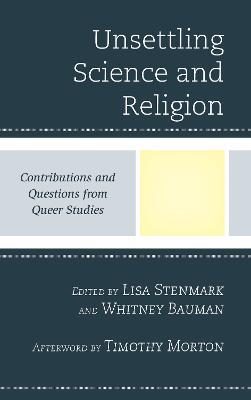 Unsettling Science and Religion: Contributions and Questions from Queer Studies - cover