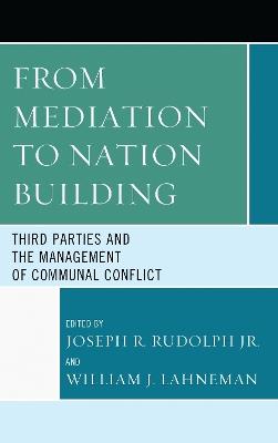 From Mediation to Nation-Building: Third Parties and the Management of Communal Conflict - cover