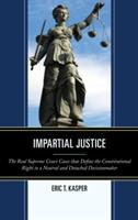 Impartial Justice: The Real Supreme Court Cases that Define the Constitutional Right to a Neutral and Detached Decisionmaker - Eric T. Kasper - cover