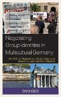 Negotiating Group Identities in Multicultural Germany: The Role of Mainstream Media, Discourse Relations, and Political Alliances - David Abadi - cover