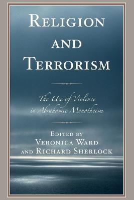 Religion and Terrorism: The Use of Violence in Abrahamic Monotheism - cover